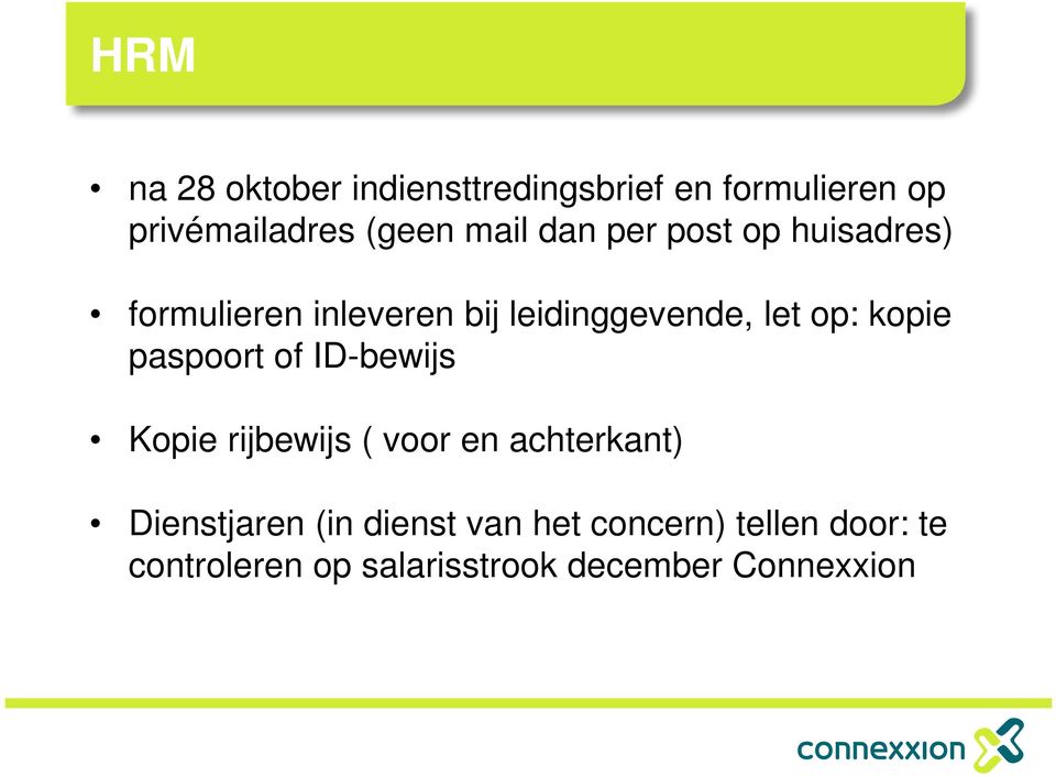 kopie paspoort of ID-bewijs Kopie rijbewijs ( voor en achterkant) Dienstjaren (in