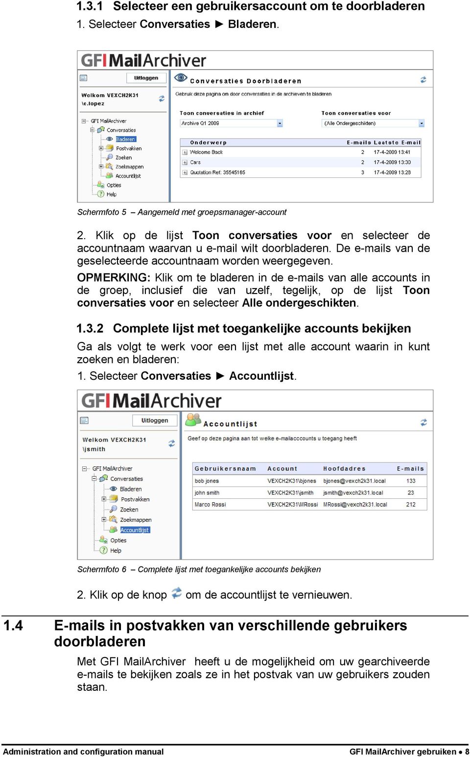 OPMERKING: Klik om te bladeren in de e-mails van alle accounts in de groep, inclusief die van uzelf, tegelijk, op de lijst Toon conversaties voor en selecteer Alle ondergeschikten. 1.3.