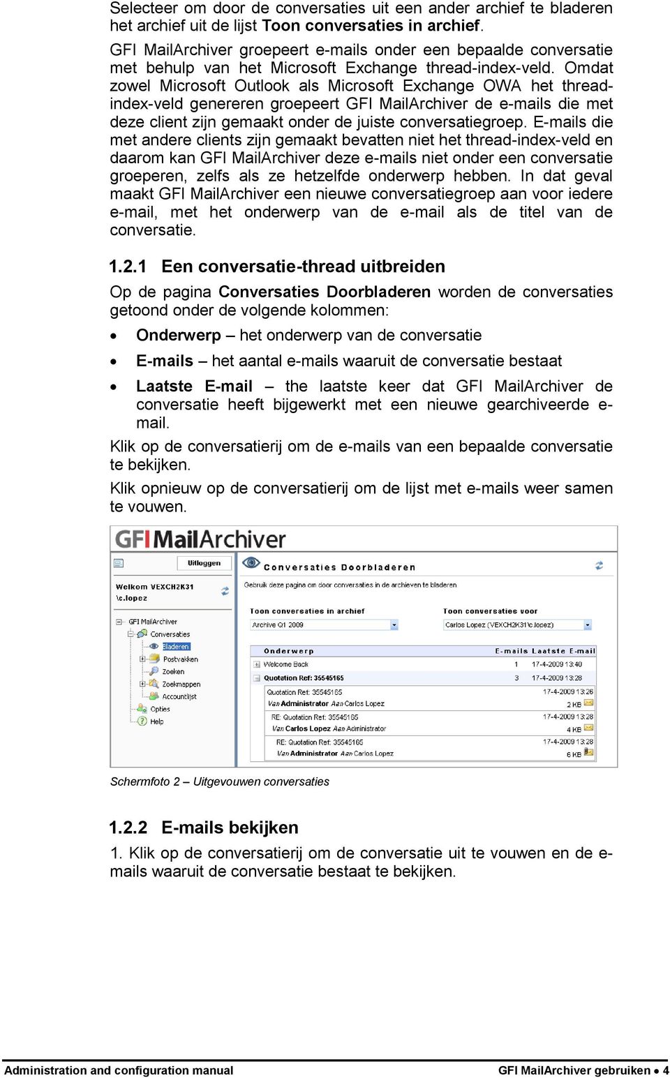 Omdat zowel Microsoft Outlook als Microsoft Exchange OWA het threadindex-veld genereren groepeert GFI MailArchiver de e-mails die met deze client zijn gemaakt onder de juiste conversatiegroep.