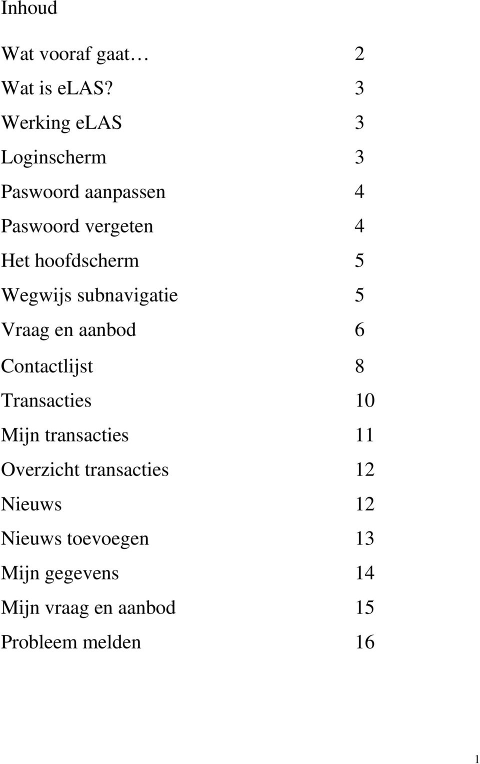 hoofdscherm 5 Wegwijs subnavigatie 5 Vraag en aanbod 6 Contactlijst 8 Transacties