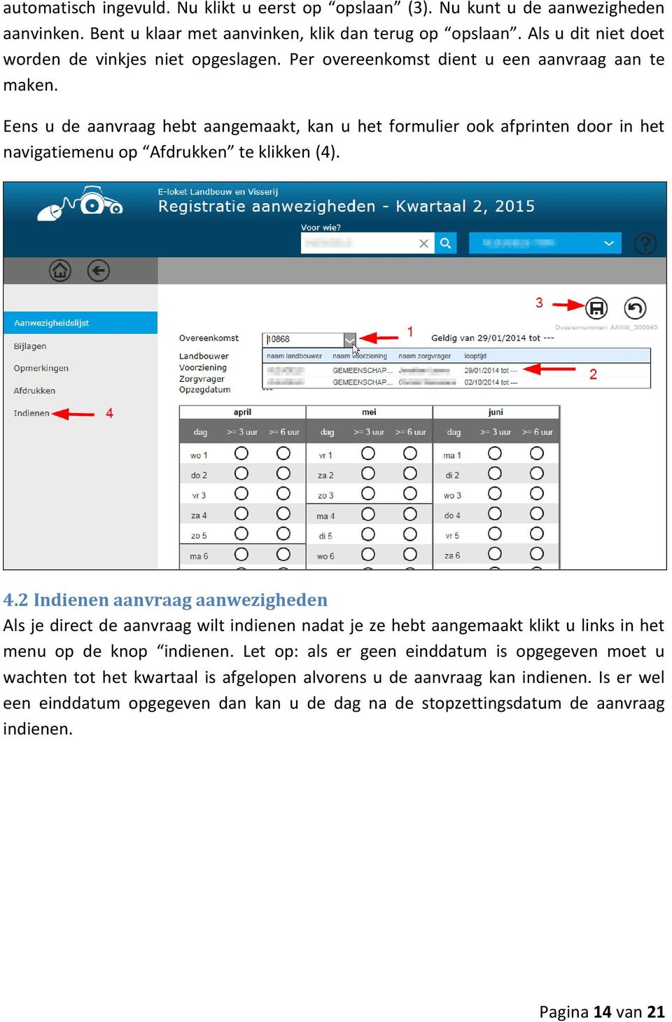 Eens u de aanvraag hebt aangemaakt, kan u het formulier ook afprinten door in het navigatiemenu op Afdrukken te klikken (4). 4.