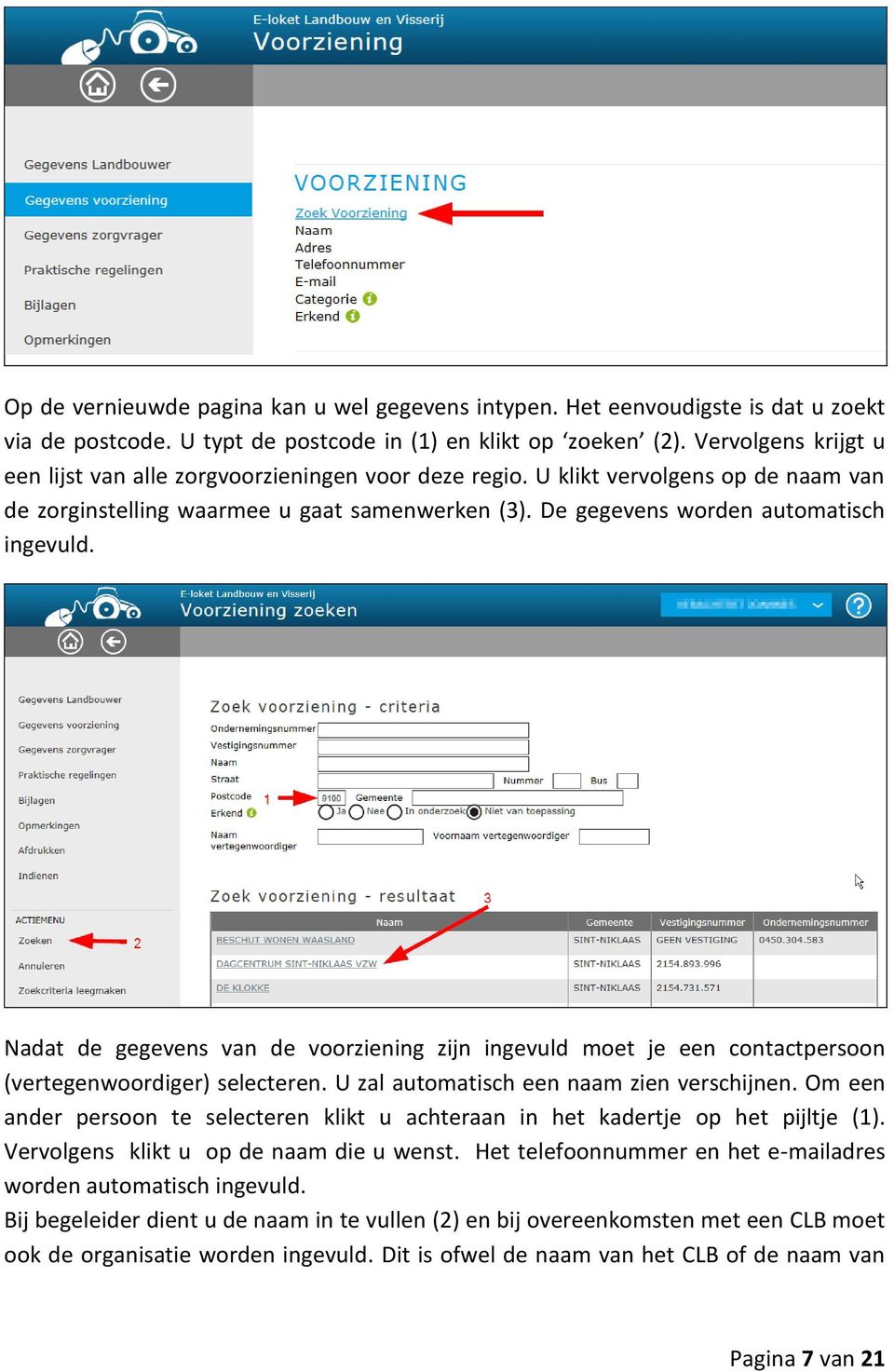 Nadat de gegevens van de voorziening zijn ingevuld moet je een contactpersoon (vertegenwoordiger) selecteren. U zal automatisch een naam zien verschijnen.