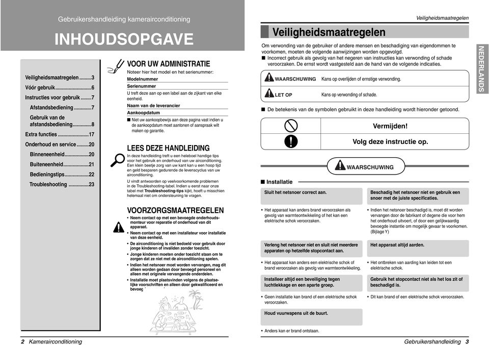 .. VOOR UW ADMINISTRATIE Noteer hier het model en het serienummer: Modelnummer Serienummer U treft deze aan op een label aan de zijkant van elke eenheid.