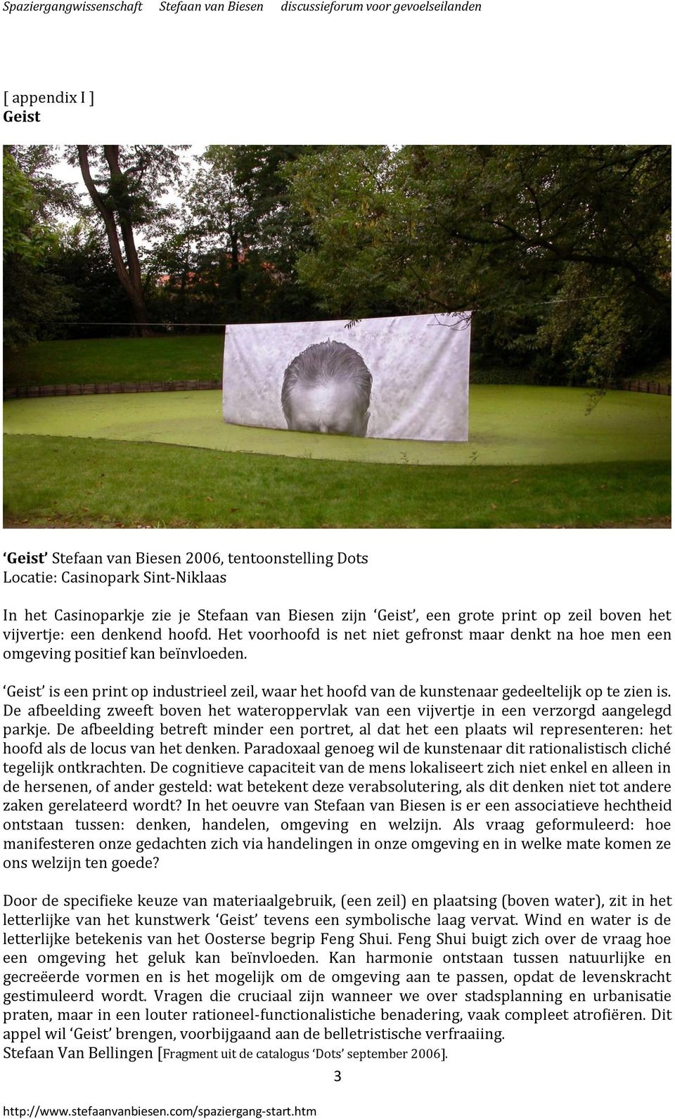 Geist is een print op industrieel zeil, waar het hoofd van de kunstenaar gedeeltelijk op te zien is. De afbeelding zweeft boven het wateroppervlak van een vijvertje in een verzorgd aangelegd parkje.