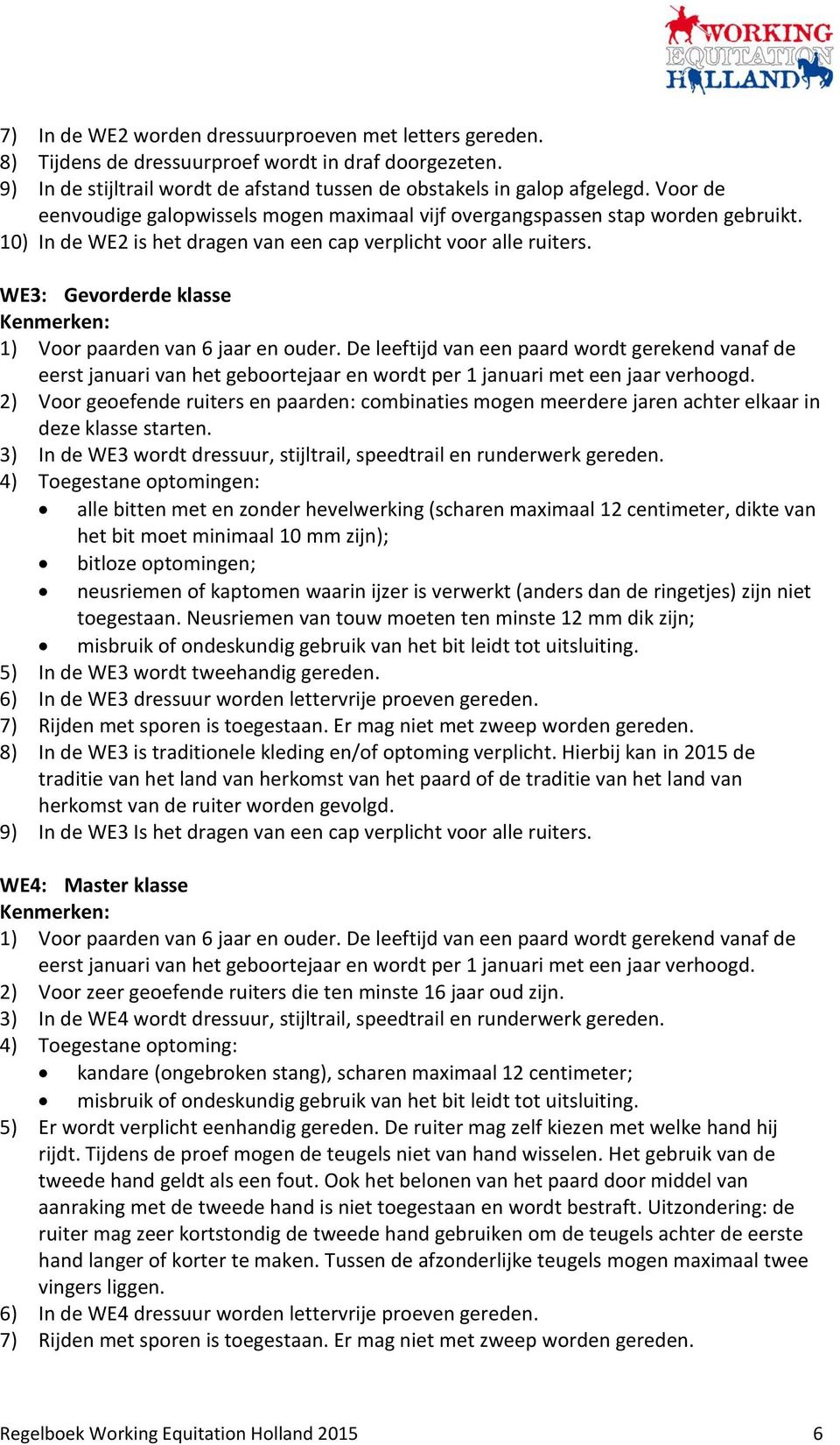 WE3: Gevorderde klasse Kenmerken: 1) Voor paarden van 6 jaar en ouder.