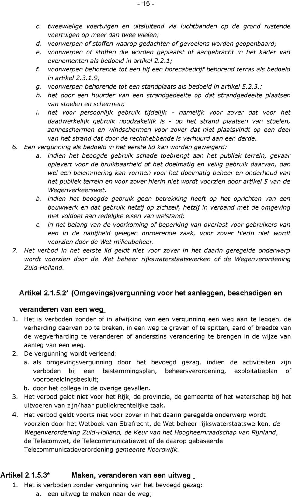 voorwerpen behorende tot een bij een horecabedrijf behorend terras als bedoeld in artikel 2.3.1.9; g. voorwerpen behorende tot een standplaats als bedoeld in artikel 5.2.3.; h.