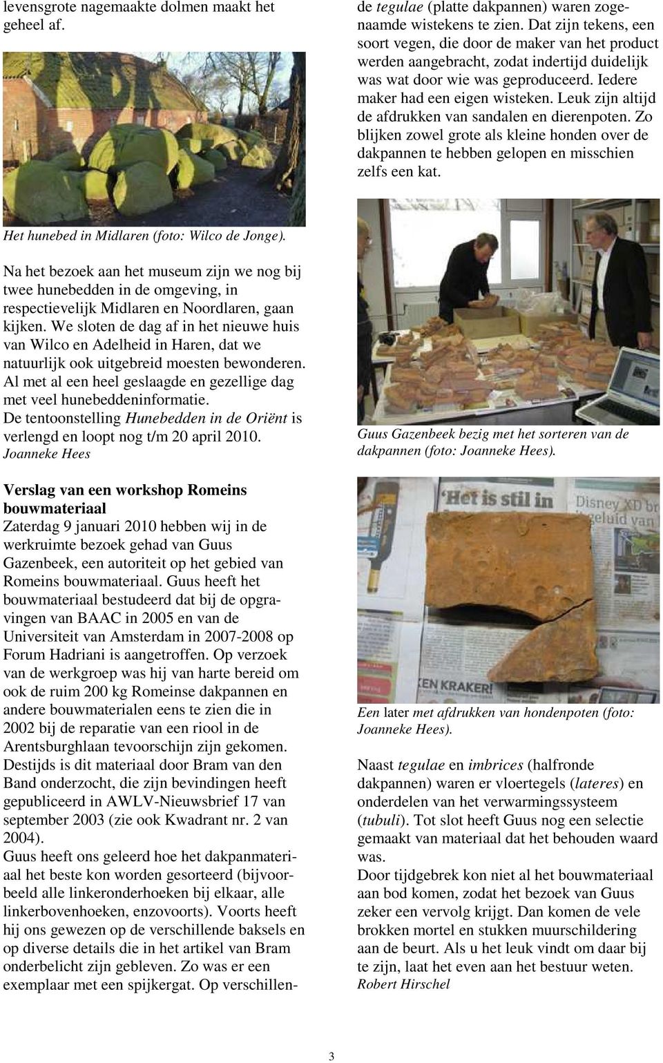 Guus heeft het bouwmateriaal bestudeerd dat bij de opgravingen van BAAC in 2005 en van de Universiteit van Amsterdam in 2007-2008 op Forum Hadriani is aangetroffen.