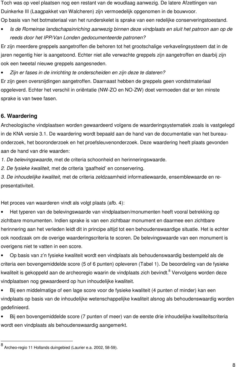 Is de Romeinse landschapsinriching aanwezig binnen deze vindplaats en sluit het patroon aan op de reeds door het IPP/Van Londen gedocumenteerde patronen?