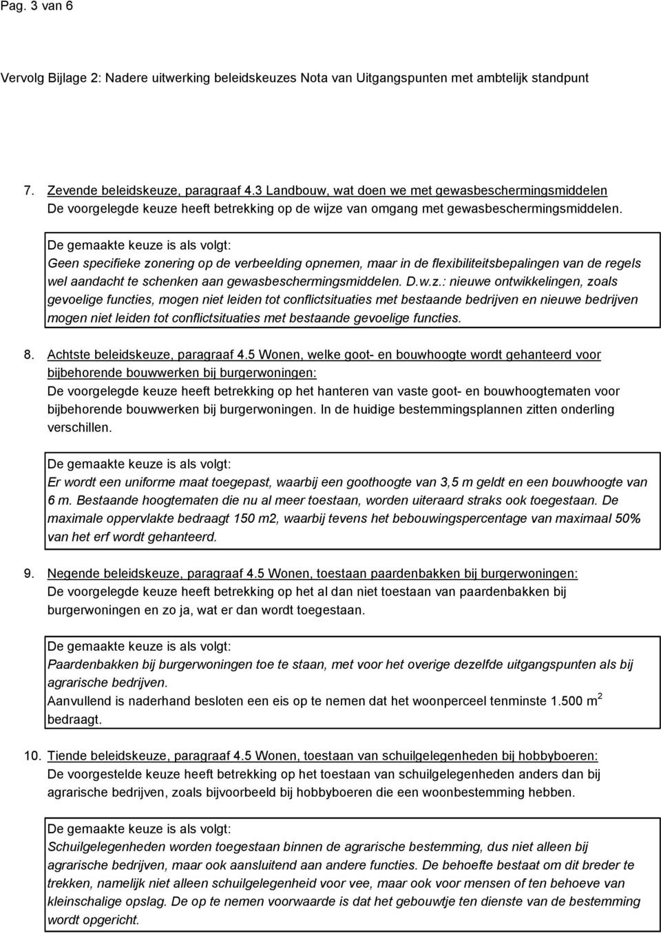 nering op de verbeelding opnemen, maar in de flexibiliteitsbepalingen van de regels wel aandacht te schenken aan gewasbeschermingsmiddelen. D.w.z.