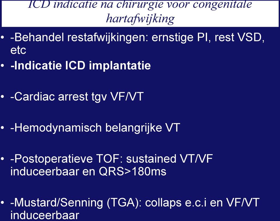 arrest tgv VF/VT -Hemodynamisch belangrijke VT -Postoperatieve TOF: sustained