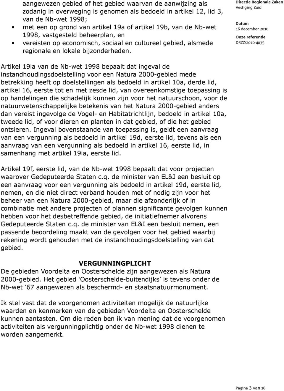 Artikel 19ia van de Nb-wet 1998 bepaalt dat ingeval de instandhoudingsdoelstelling voor een Natura 2000-gebied mede betrekking heeft op doelstellingen als bedoeld in artikel 10a, derde lid, artikel
