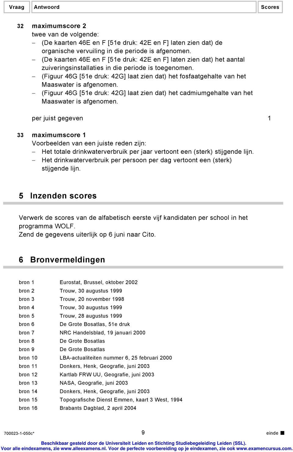 (Figuur 46G [51e druk: 42G] laat zien dat) het fosfaatgehalte van het Maaswater is afgenomen. (Figuur 46G [51e druk: 42G] laat zien dat) het cadmiumgehalte van het Maaswater is afgenomen.