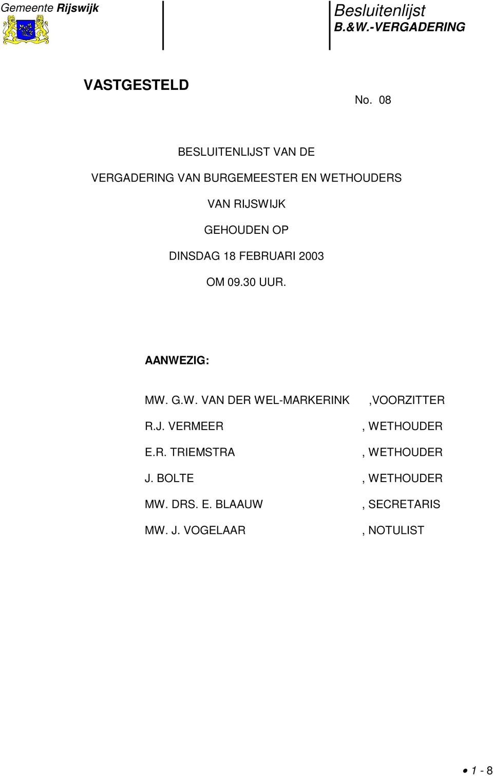 RIJSWIJK GEHOUDEN OP DINSDAG OM 09.30 UUR. AANWEZIG: MW. G.W. VAN DER WEL-MARKERINK R.