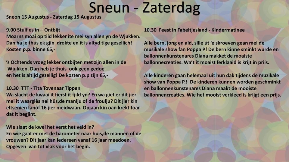 Dan heb je thuis ook geen gedoe en het is altijd gezellig! De kosten p.p zijn 5,- 10.30 TTT - Tita Tovenaar Tippen Wa slacht de kwaai it fierst it fjild yn?