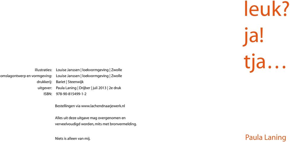loekvormgeving Zwolle drukkerij: Bariet Steenwijk uitgever: Paula Laning Drijber juli 2013 2e druk