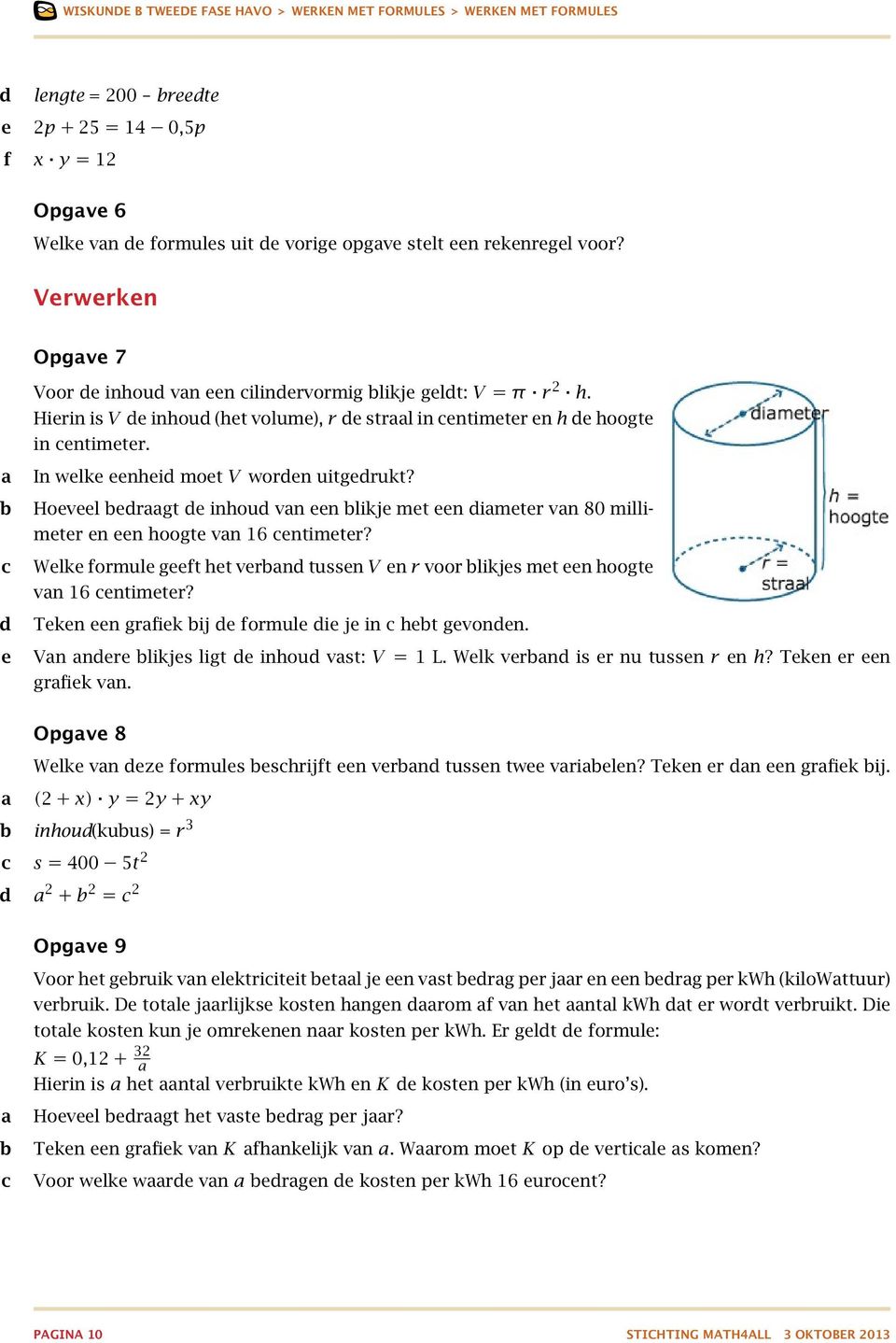 Hoeveel ergt e inhou vn een likje met een imeter vn 80 millimeter en een hoogte vn 16 entimeter? Welke formule geeft het vern tussen V en u voor likjes met een hoogte vn 16 entimeter?