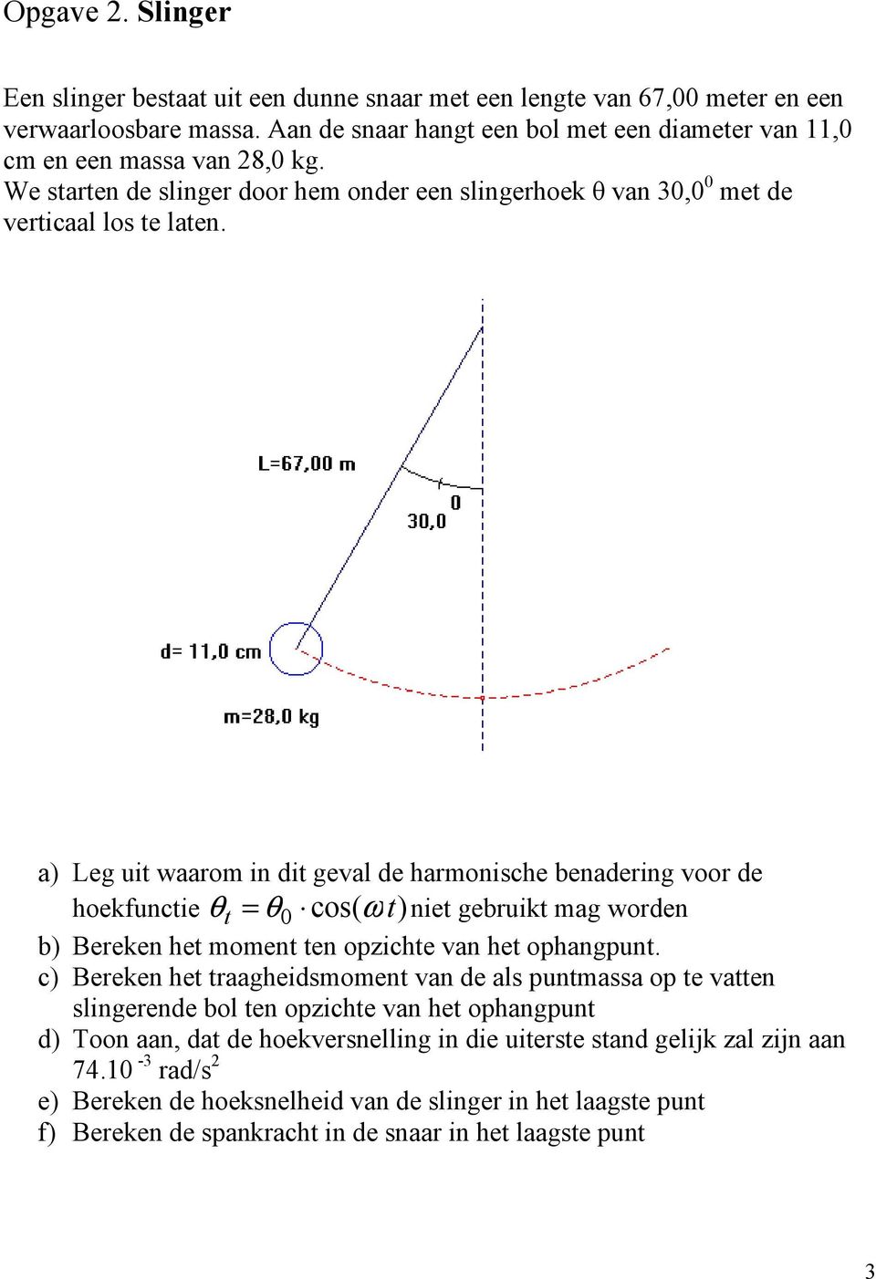 a Leg uit waarom in it geval e harmonische benaering voor e hoekfunctie θt θ cos( ω t niet gebruikt mag woren b ereken het moment ten opzichte van het ophangpunt.