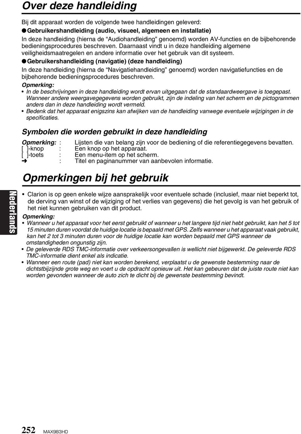 Daarnaast vindt u in deze handleiding algemene veiligheidsmaatregelen en andere informatie over het gebruik van dit systeem.