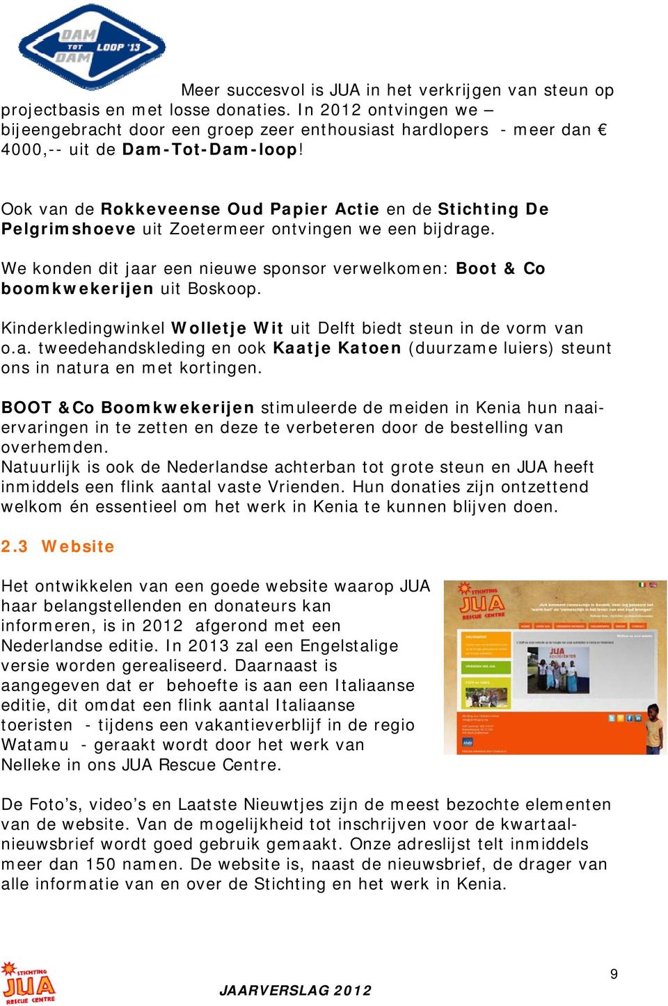 Ook van de Rokkeveense Oud Papier Actie en de Stichting De Pelgrimshoeve uit Zoetermeer ontvingen we een bijdrage.