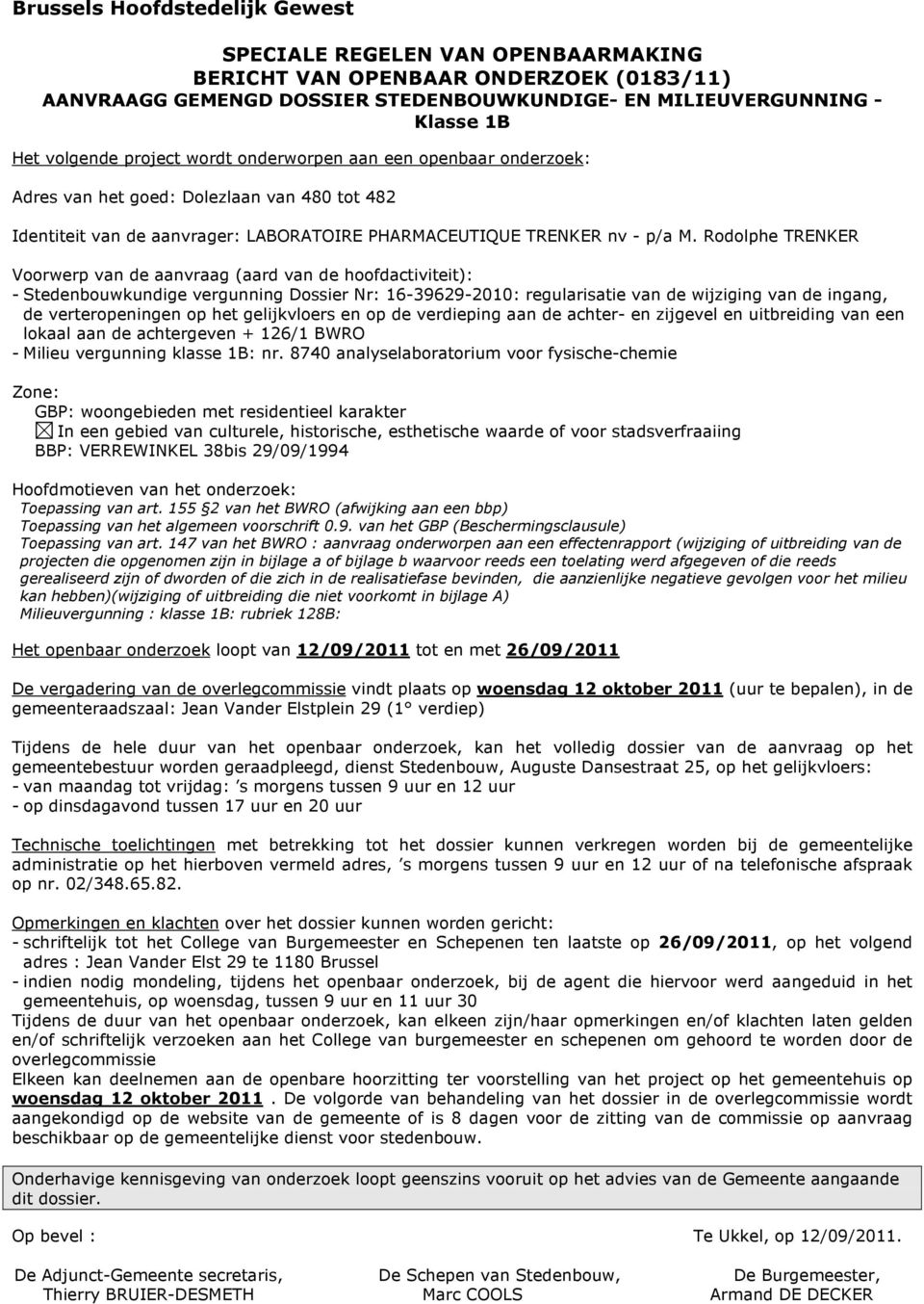 Rodolphe TRENKER - Stedenbouwkundige vergunning Dossier Nr: 16-39629-2010: regularisatie van de wijziging van de ingang, de verteropeningen op het gelijkvloers en op de verdieping aan de achter- en