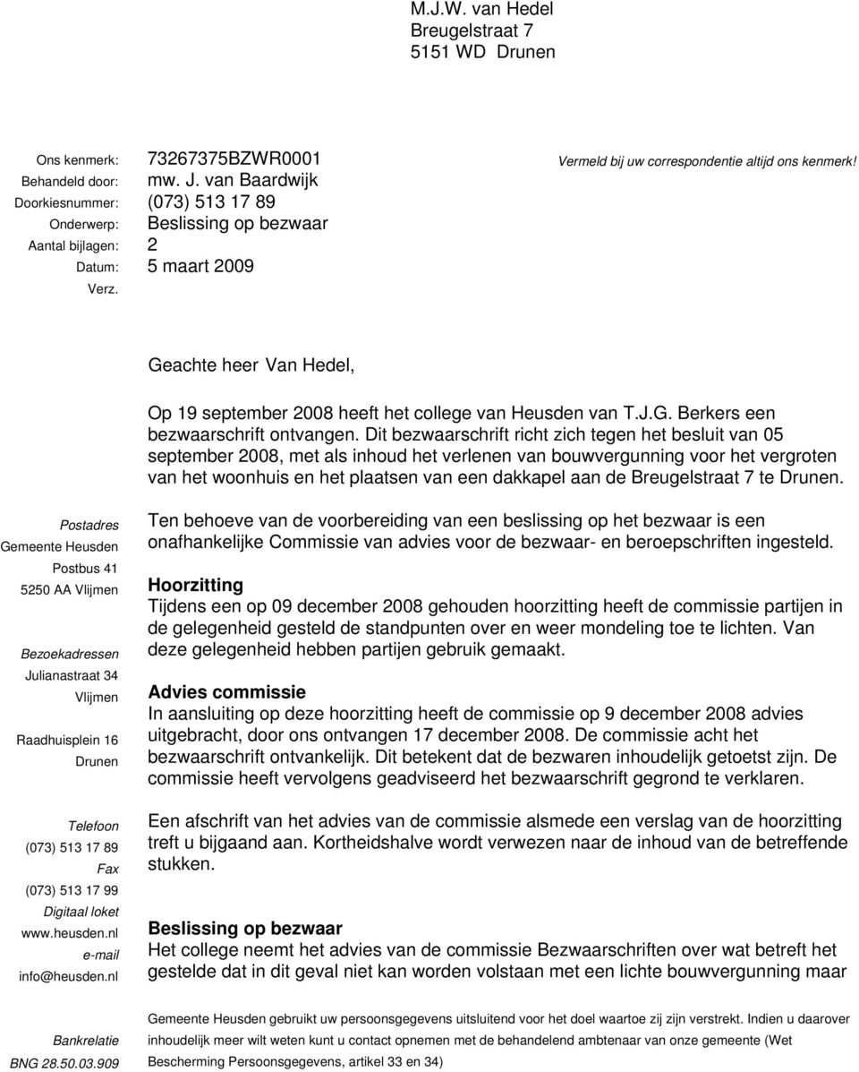 Geachte heer Van Hedel, Op 19 september 2008 heeft het college van Heusden van T.J.G. Berkers een bezwaarschrift ontvangen.