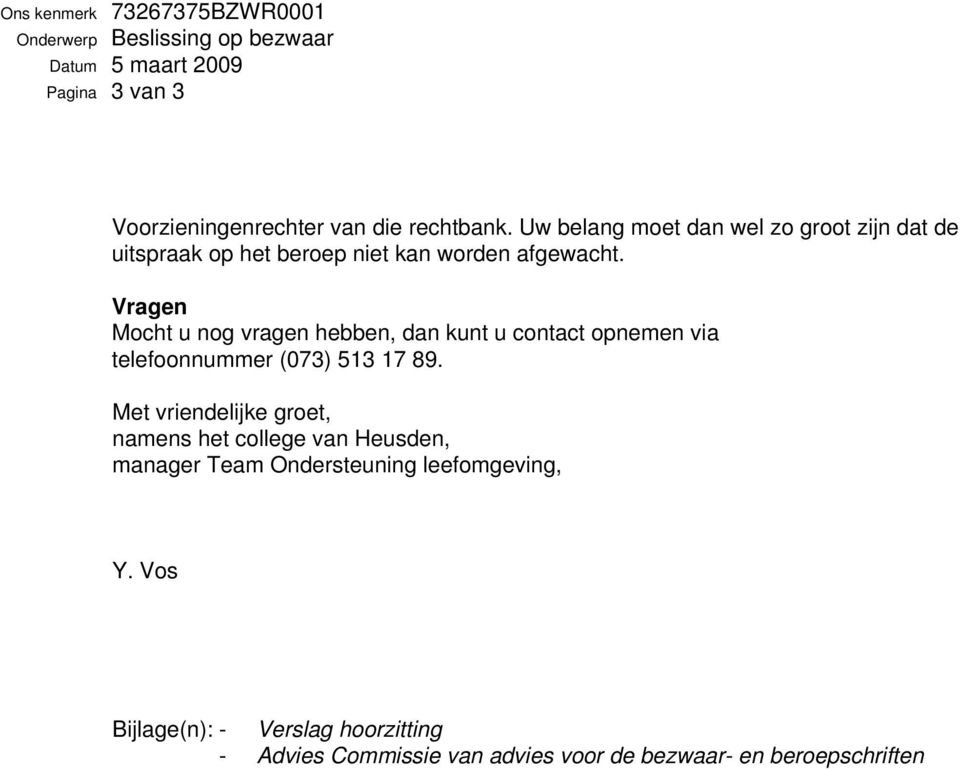 Vragen Mocht u nog vragen hebben, dan kunt u contact opnemen via telefoonnummer (073) 513 17 89.