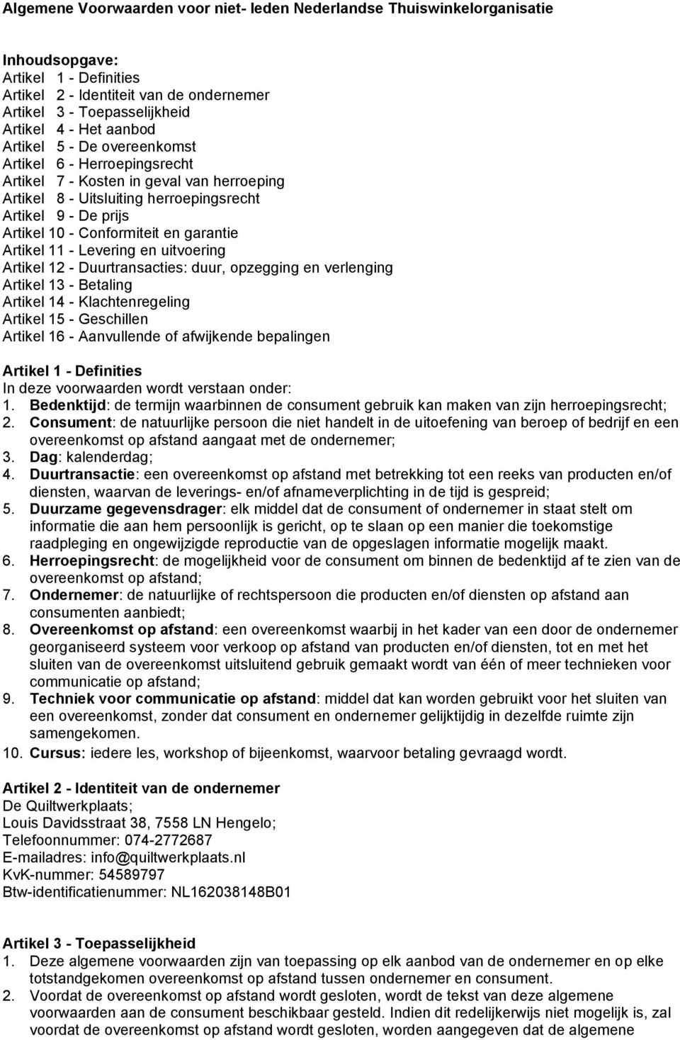 garantie Artikel 11 - Levering en uitvoering Artikel 12 - Duurtransacties: duur, opzegging en verlenging Artikel 13 - Betaling Artikel 14 - Klachtenregeling Artikel 15 - Geschillen Artikel 16 -