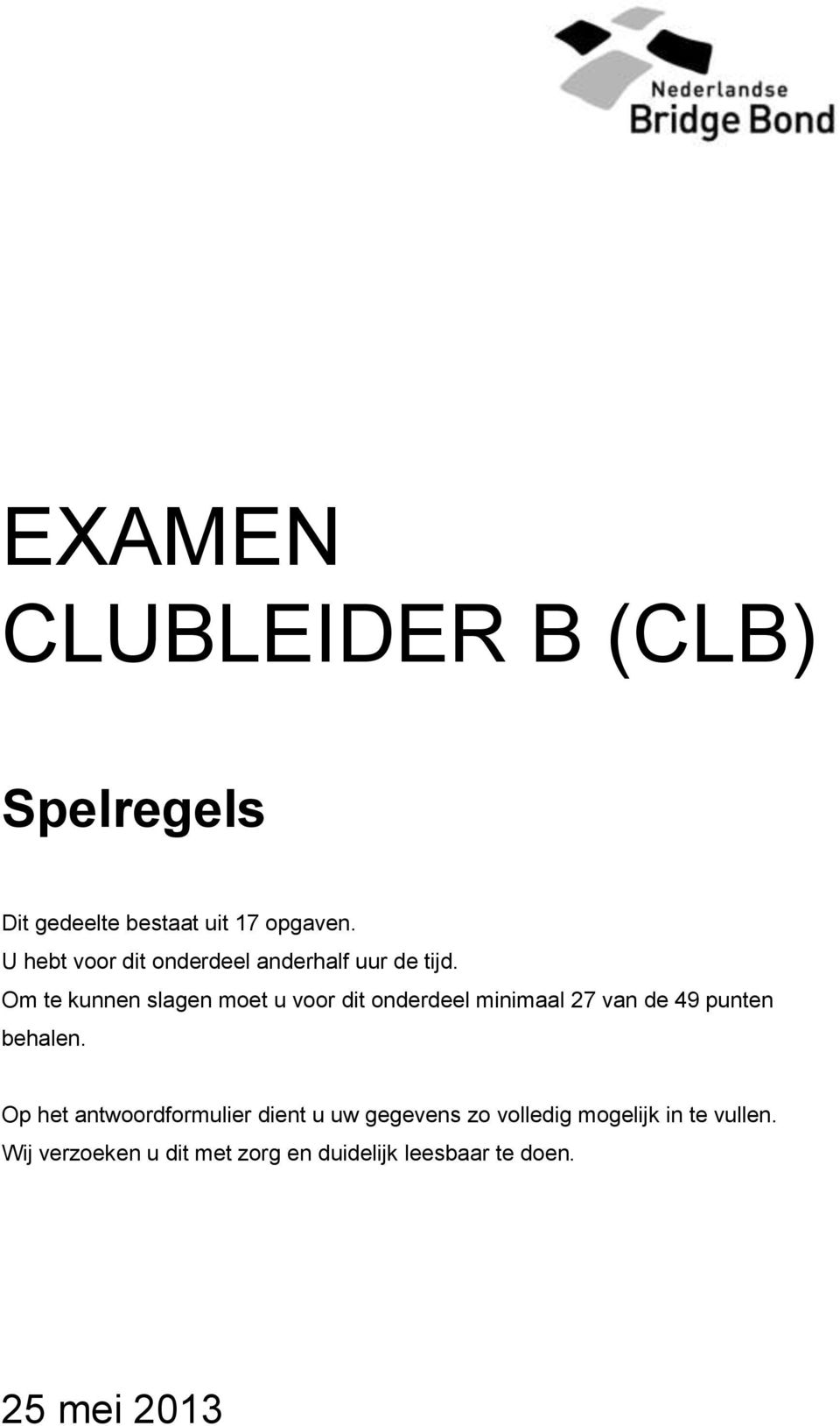 Om te kunnen slagen moet u voor dit onderdeel minimaal 27 van de 49 punten behalen.