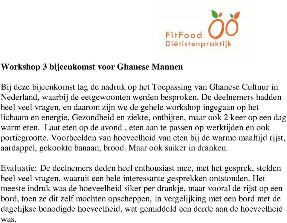 Laat eten op de avond, eten aan te passen op werktijden en ook portiegrootte. Voorbeelden van hoeveelheid van eten bij de warme maaltijd rijst, aardappel, gekookte banaan, brood.