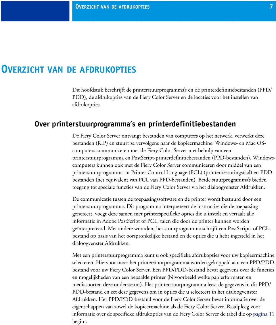 Over printerstuurprogramma s en printerdefinitiebestanden De Fiery Color Server ontvangt bestanden van computers op het netwerk, verwerkt deze bestanden (RIP) en stuurt ze vervolgens naar de