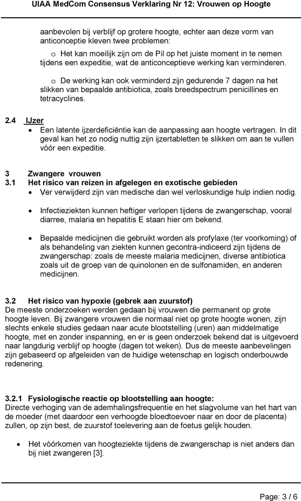 4 IJzer Een latente ijzerdeficiëntie kan de aanpassing aan hoogte vertragen. In dit geval kan het zo nodig nuttig zijn ijzertabletten te slikken om aan te vullen vóór een expeditie.