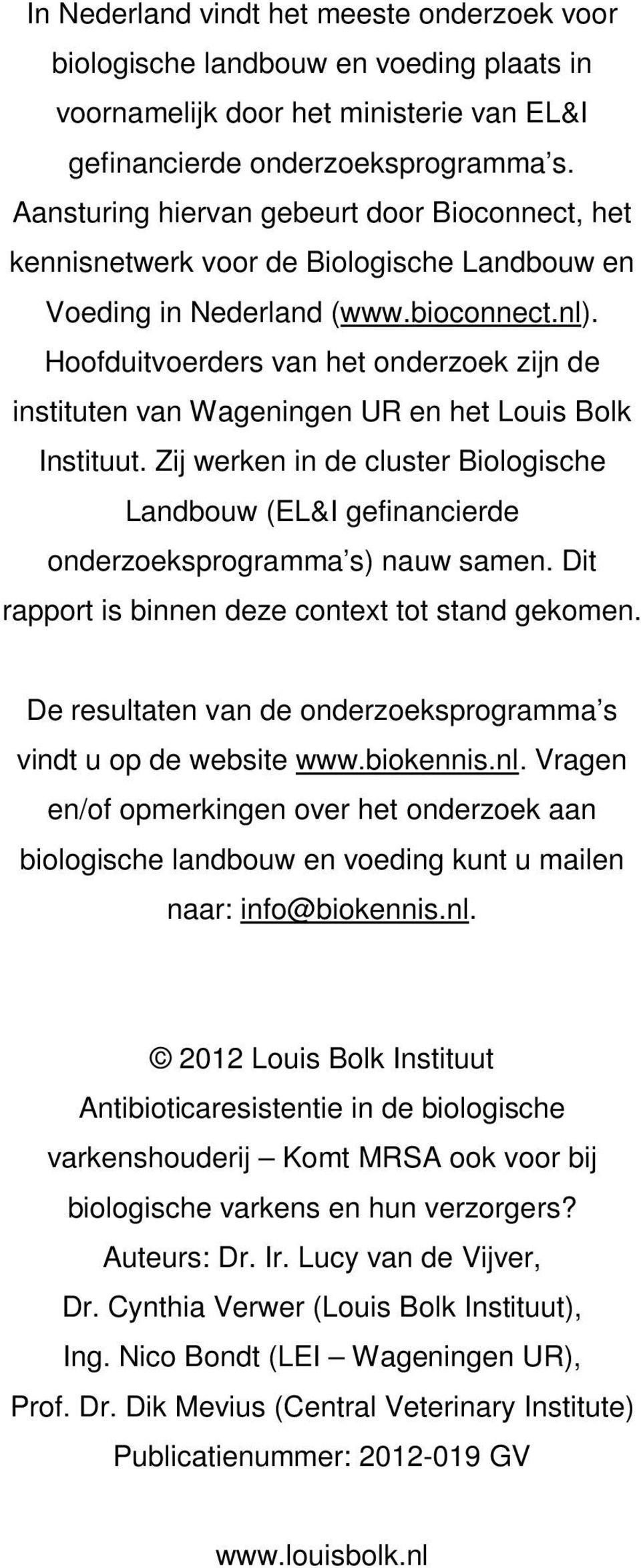 Hoofduitvoerders van het onderzoek zijn de instituten van Wageningen UR en het Louis Bolk Instituut.
