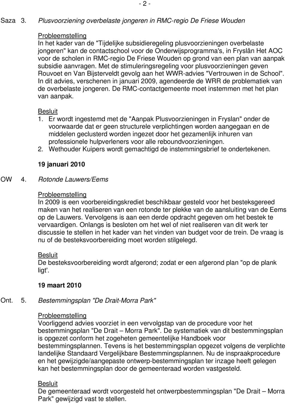 Onderwijsprogramma's, in Fryslân Het AOC voor de scholen in RMC-regio De Friese Wouden op grond van een plan van aanpak subsidie aanvragen.