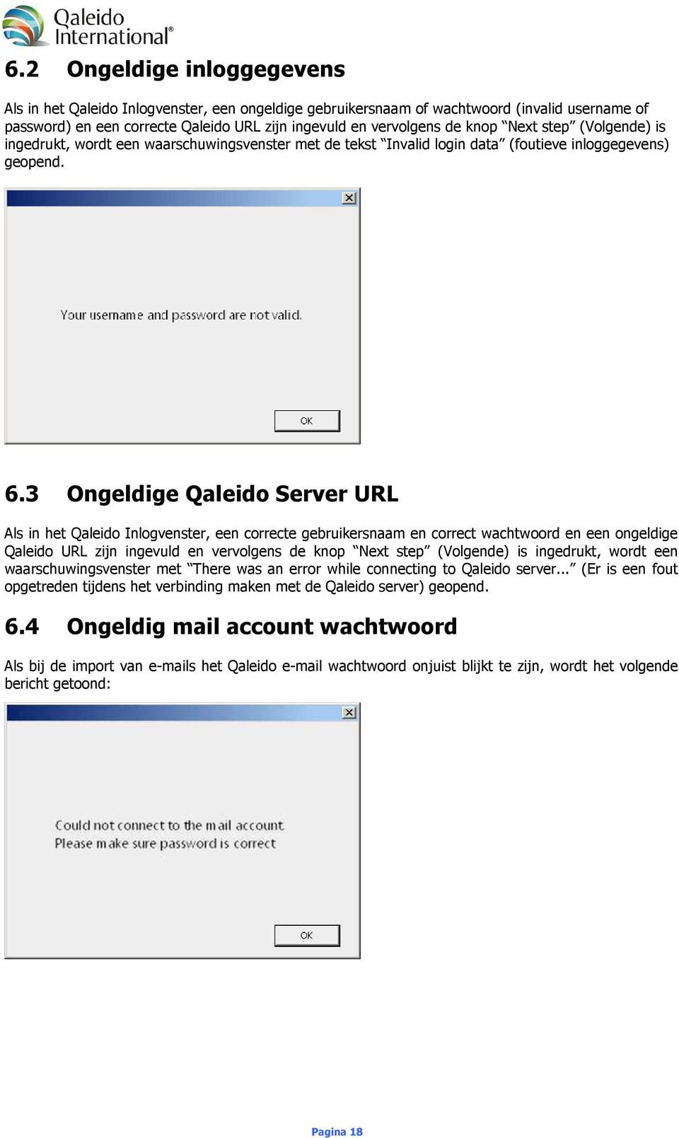 3 Ongeldige Qaleido Server URL Als in het Qaleido Inlogvenster, een correcte gebruikersnaam en correct wachtwoord en een ongeldige Qaleido URL zijn ingevuld en vervolgens de knop Next step (Volgende)