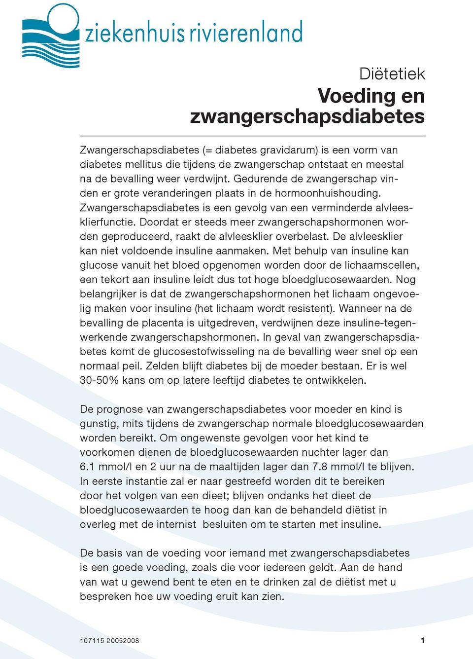 Doordat er steeds meer zwangerschapshormonen worden geproduceerd, raakt de alvleesklier overbelast. De alvleesklier kan niet voldoende insuline aanmaken.