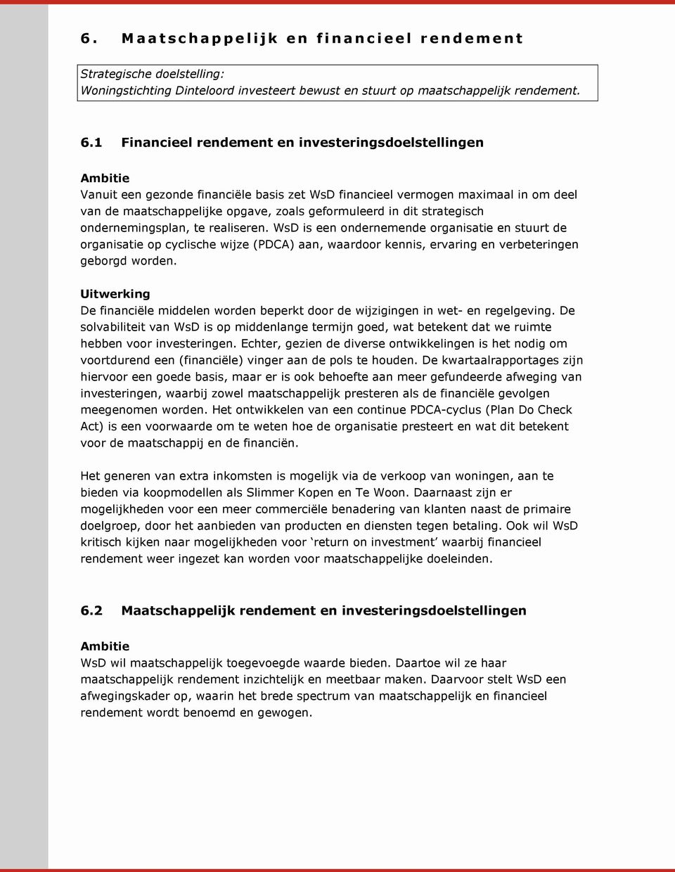 dit strategisch ondernemingsplan, te realiseren. WsD is een ondernemende organisatie en stuurt de organisatie op cyclische wijze (PDCA) aan, waardoor kennis, ervaring en verbeteringen geborgd worden.