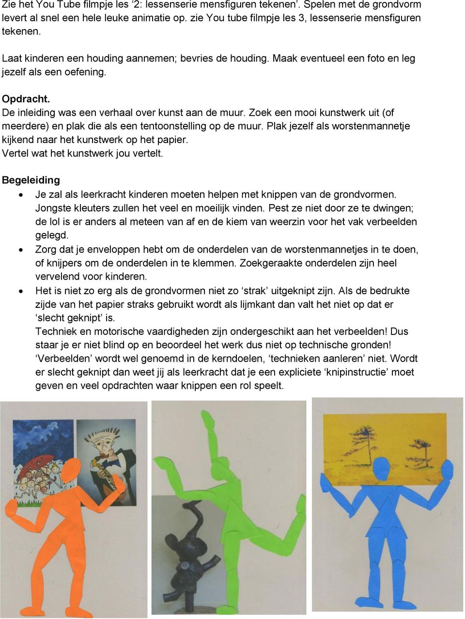 Zoek een mooi kunstwerk uit (of meerdere) en plak die als een tentoonstelling op de muur. Plak jezelf als worstenmannetje kijkend naar het kunstwerk op het papier.