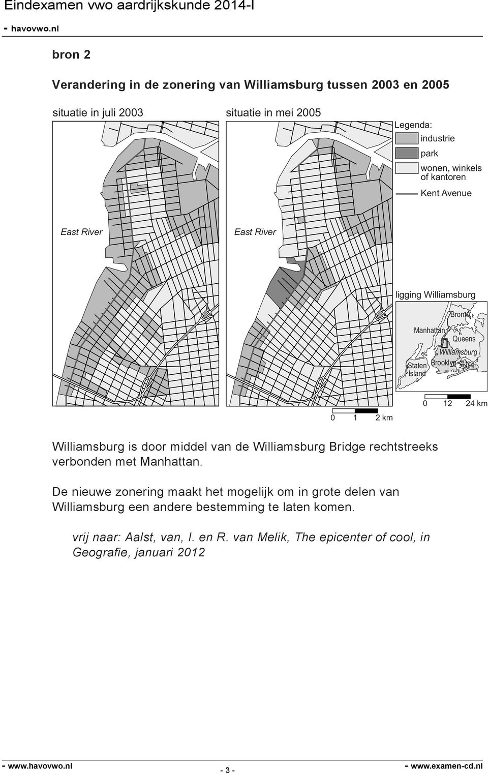 24 km Williamsburg is door middel van de Williamsburg Bridge rechtstreeks verbonden met Manhattan.