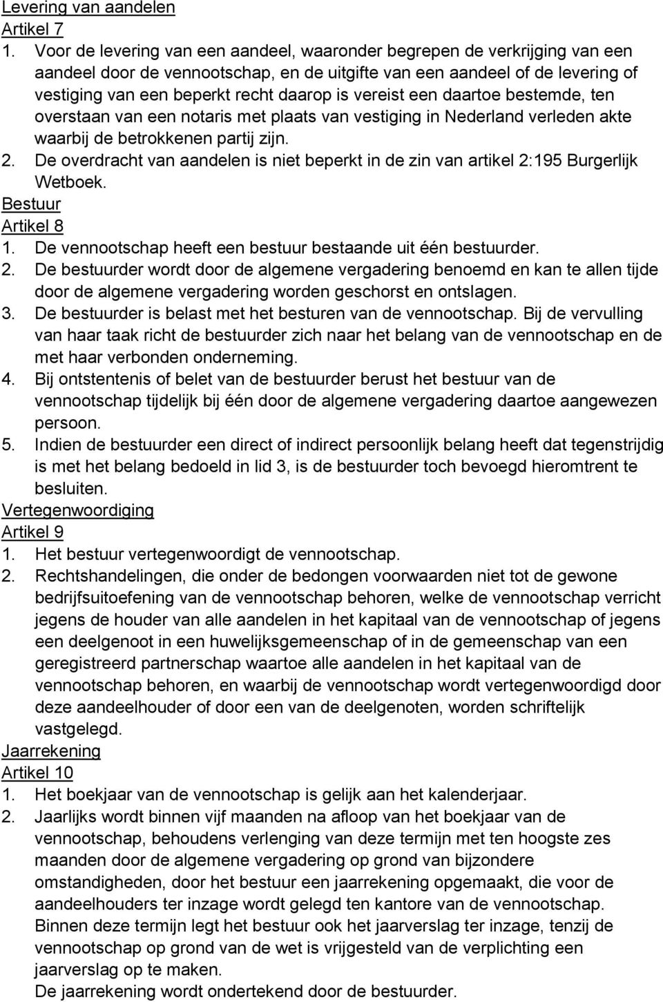 vereist een daartoe bestemde, ten overstaan van een notaris met plaats van vestiging in Nederland verleden akte waarbij de betrokkenen partij zijn. 2.