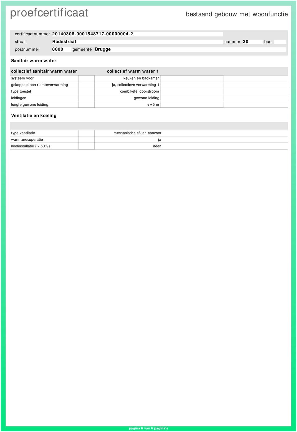 combiketel doorstroom leidingen gewone leiding lengte gewone leiding <=5 m Ventilatie en koeling