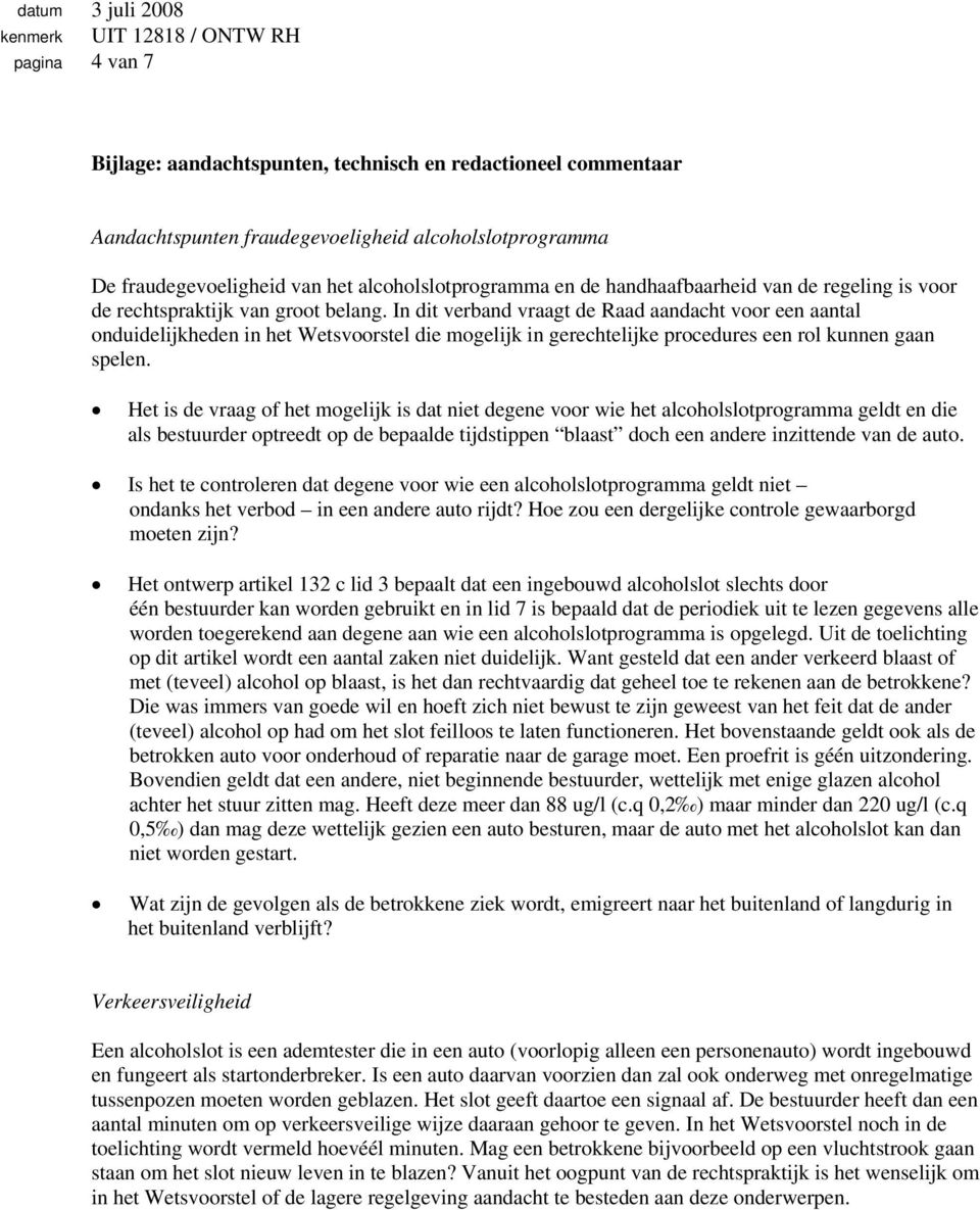 In dit verband vraagt de Raad aandacht voor een aantal onduidelijkheden in het Wetsvoorstel die mogelijk in gerechtelijke procedures een rol kunnen gaan spelen.