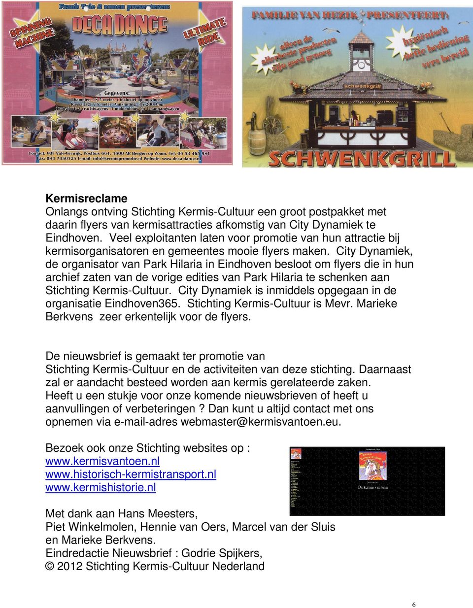 City Dynamiek, de organisator van Park Hilaria in Eindhoven besloot om flyers die in hun archief zaten van de vorige edities van Park Hilaria te schenken aan Stichting Kermis-Cultuur.