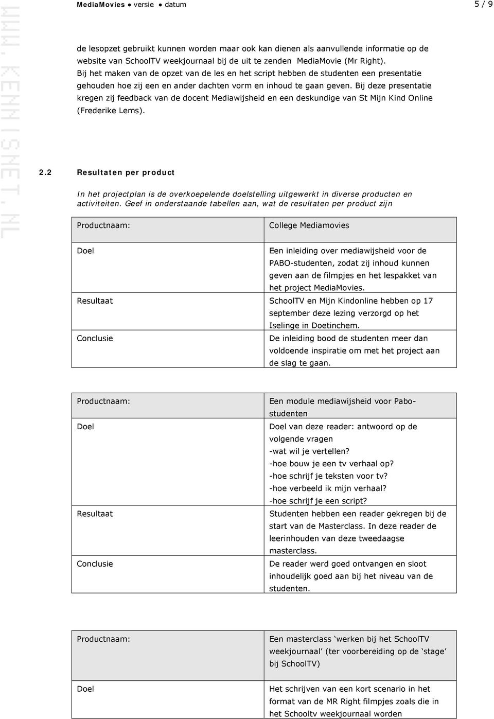 Bij deze presentatie kregen zij feedback van de docent Mediawijsheid en een deskundige van St Mijn Kind Online (Frederike Lems). 2.