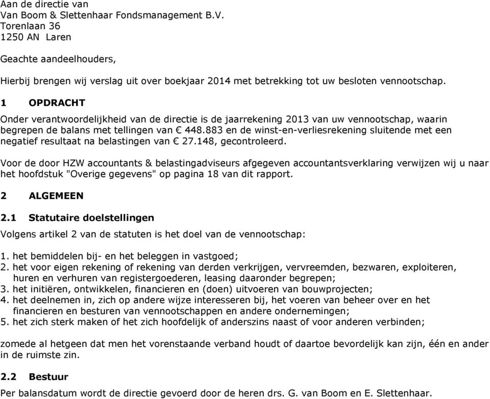 883 en de winst-en-verliesrekening sluitende met een negatief resultaat na belastingen van 27.148, gecontroleerd.