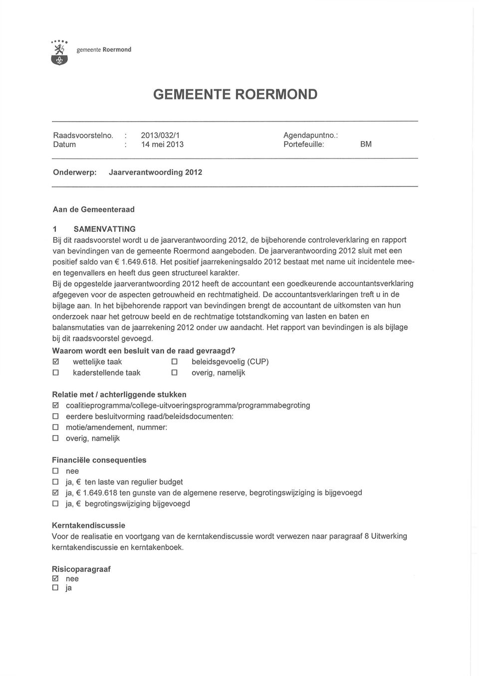 bevindingen van de gemeente Roermond aangeboden. De jaarverantwoording 202 sluit met een positief saldo van.649.68.