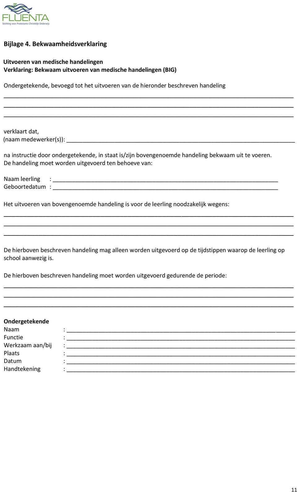 handeling verklaart dat, (naam medewerker(s)) na instructie door ondergetekende, in staat is/zijn bovengenoemde handeling bekwaam uit te voeren.