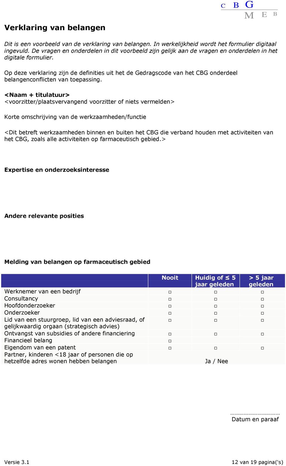 Op deze verklaring zijn de definities uit het de Gedragscode van het CBG onderdeel belangenconflicten van toepassing.