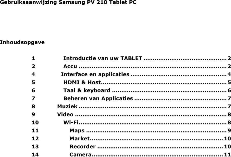 ..5 6 Taal & keyboard...6 7 Beheren van Applicaties...7 8 Muziek...7 9 Video.