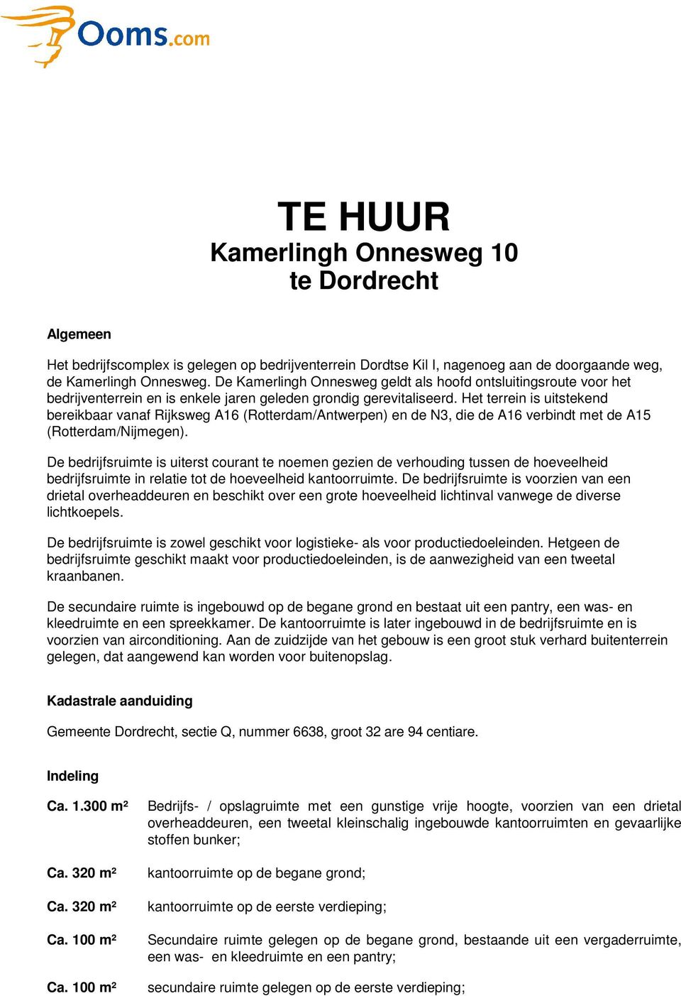 Het terrein is uitstekend bereikbaar vanaf Rijksweg A16 (Rotterdam/Antwerpen) en de N3, die de A16 verbindt met de A15 (Rotterdam/Nijmegen).