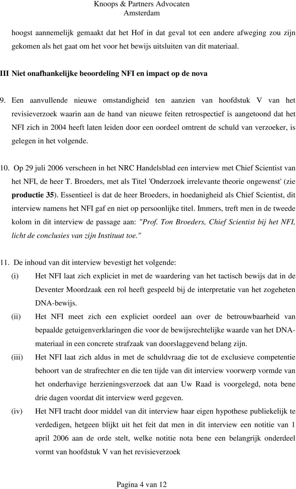 Een aanvullende nieuwe omstandigheid ten aanzien van hoofdstuk V van het revisieverzoek waarin aan de hand van nieuwe feiten retrospectief is aangetoond dat het NFI zich in 2004 heeft laten leiden